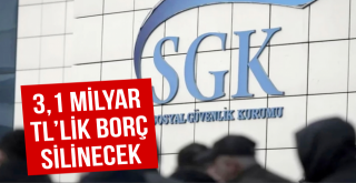 3,1 Milyar TL’lik Borç Silinecek