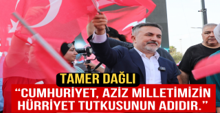 Tamer Dağlı, “Cumhuriyet, aziz milletimizin hürriyet tutkusunun adıdır.”