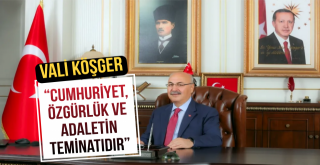 Vali Köşger, “Cumhuriyet, özgürlük ve adaletin teminatıdır”