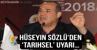 Hüseyin Sözlü‘den ‘Tarihsel’ Uyarı…