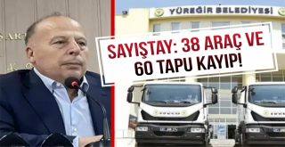 Yüreğir Belediyesi'nde 38 Araç ve 60 Tapu Kayıp!