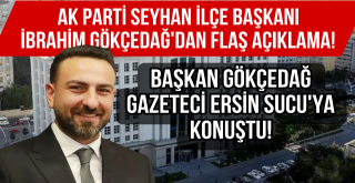 AK Parti Seyhan İlçe Başkanı İbrahim Gökçedağ, Gazeteci Ersin Sucu'ya Konuştu!
