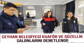 Ceyhan Belediyesi kuaför ve güzellik salonlarını denetledi...