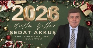 CHP Ceyhan Belediye Meclis Üyesi Sedat Akkuş'tan Yeni Yıl Mesajı!