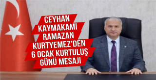 Ceyhan Kaymakamı Ramazan Kurtyemez'den 6 Ocak Kurtuluş Günü Mesajı