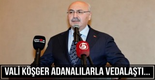 Vali Köşger Adanalılarla Vedalaştı...