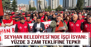 Seyhan Belediyesi’nde işçi isyanı!