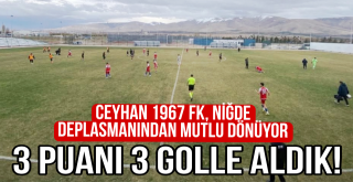 Ceyhan 1967 FK, Niğde Deplasmanından Mutlu Dönüyor...