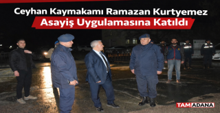 Ceyhan Kaymakamı Ramazan Kurtyemez Asayiş Uygulamasını Yerinde İnceledi...