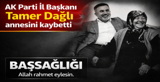 AK Parti İl Başkanı Tamer Dağlı annesini kaybetti