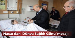 Nacar’dan ‘Dünya Sağlık Günü’ mesajı