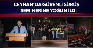 CEYHAN’DA GÜVENLİ SÜRÜŞ SEMİNERİNE YOĞUN İLGİ