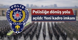 Polisliğe dönüş yolu açıldı: Yeni kadro imkanı