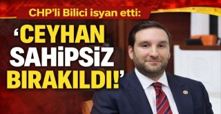 “Ceyhan sahipsiz bırakıldı”