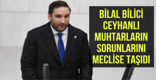 Bilici, Ceyhanlı Muhtarların Sorunlarını Meclise Taşıdı!