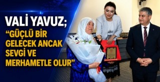 “Güçlü bir gelecek ancak sevgi ve merhametle olur”