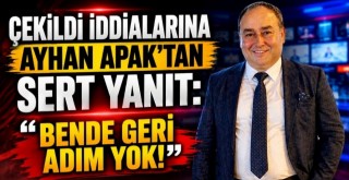 Ayhan Apak'tan Sert Tepki!