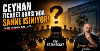 Ceyhan Ticaret Odası seçimlerinde sahne ısınıyor... Ersin Sucu yazdı.