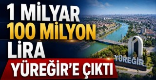 1 Milyar 100 Milyon Lira Yüreğir’e Çıktı