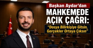  “Dosya Bilirkişiye Gitsin, Gerçekler Ortaya Çıksın”