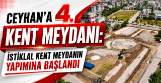 Ceyhan’a Dördüncü Kent Meydanı: İstiklal Kent Meydanı’nın Yapımına Başlandı