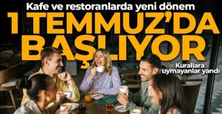 Kafe ve restoranlarda yeni dönem! 1 Temmuz'da başlıyor: Kurala uymayan yandı
