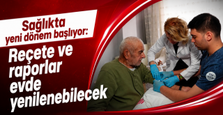 Reçete ve raporlar evde yenilenebilecek