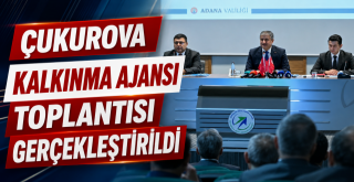 Çukurova Kalkınma Ajansı Toplantısı Gerçekleştirildi