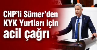 CHP’li Sümer’den KYK Yurtları için acil çağrı