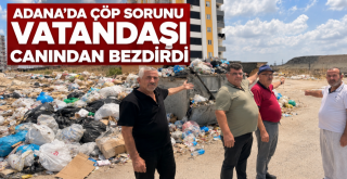 Adana’da çöp sorunu vatandaşı canından bezdirdi!