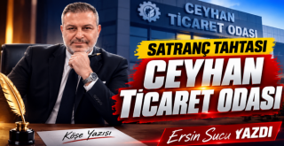 CEYHAN TİCARET ODASI'NDA SATRANÇ BAŞLADI! Ersin Sucu Yazdı...