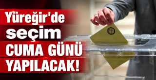 Yüreğir'de seçim Cuma günü yapılacak.