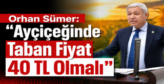 Ayçiçeğinde Taban Fiyat 40 TL Olmalı...