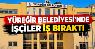 Yüreğir Belediyesi’nde İşçiler İş Bıraktı!