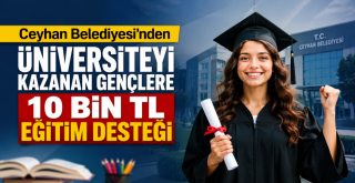 Ceyhan Belediyesi’nden Üniversiteyi Kazanan Gençlere 10 Bin TL Eğitim Desteği Müjdesi