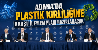 Adana’da Plastik Kirliliğine Karşı İl Eylem Planı Hazırlanacak