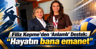 Filiz Kepme’den 'Anlamlı' Destek: “Hayatın bana emanet”
