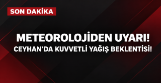 METEOROLOJİDEN ADANA VE CEYHAN’A KUVVETLİ YAĞIŞ UYARISI