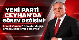 Yeni Parti Ceyhan'da Görev Değişikliği!