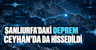 Şanlıurfa'da ki Deprem Ceyhan'da Hissedildi