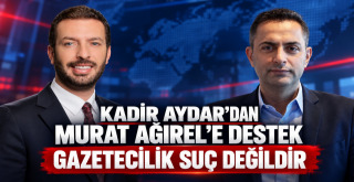 Kadir Aydar’dan Murat Ağırel’e Destek!